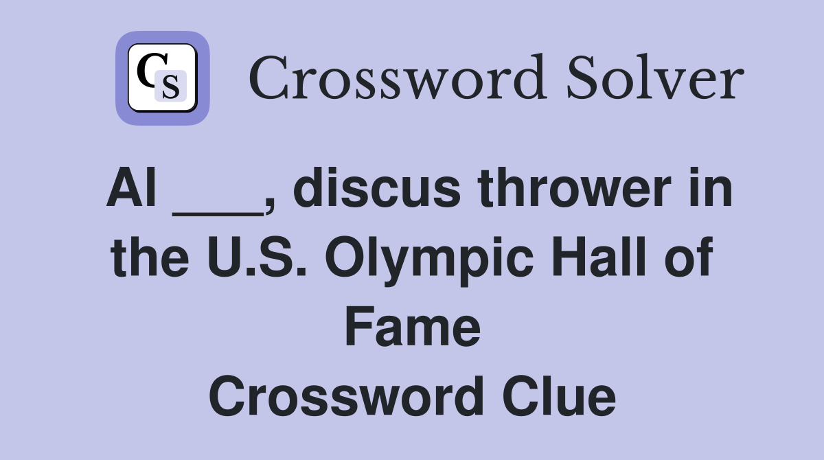 Al ___, discus thrower in the U.S. Olympic Hall of Fame Crossword
